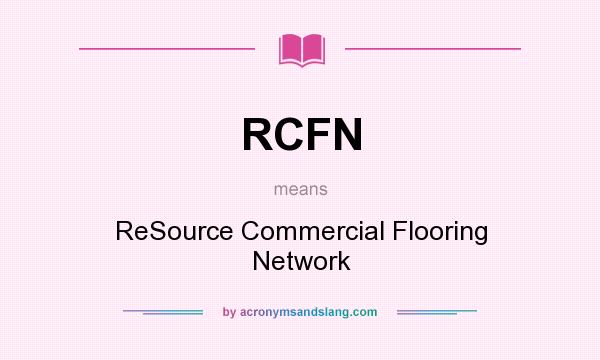 What does RCFN mean? It stands for ReSource Commercial Flooring Network