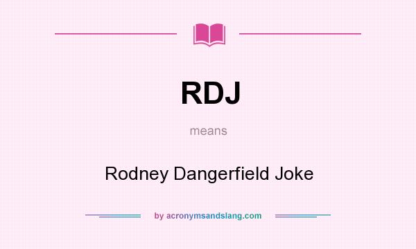 What does RDJ mean? It stands for Rodney Dangerfield Joke