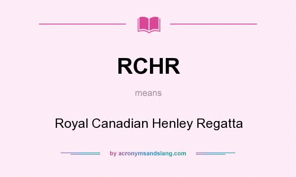 What does RCHR mean? It stands for Royal Canadian Henley Regatta