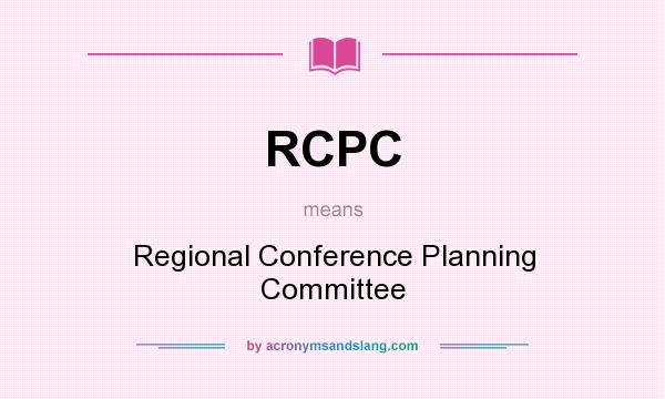 What does RCPC mean? It stands for Regional Conference Planning Committee