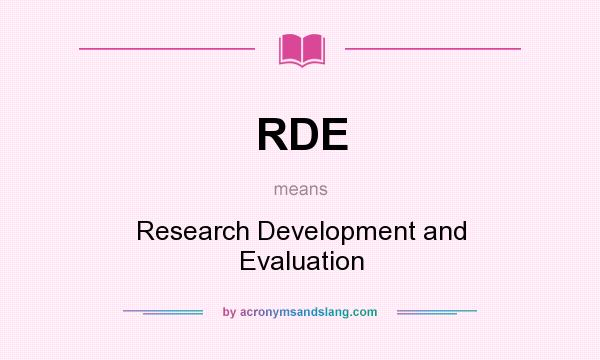 What does RDE mean? It stands for Research Development and Evaluation