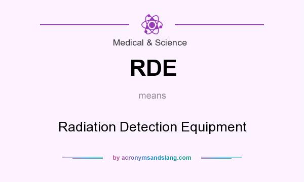 What does RDE mean? It stands for Radiation Detection Equipment