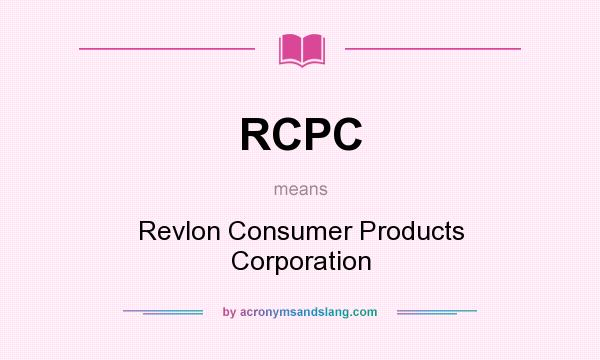 What does RCPC mean? It stands for Revlon Consumer Products Corporation
