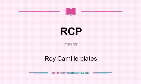 What does RCP mean? It stands for Roy Camille plates