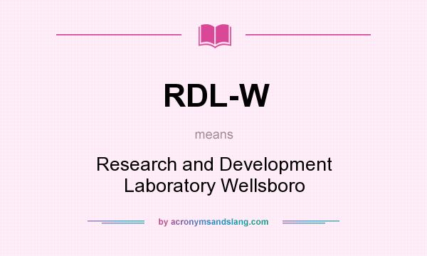What does RDL-W mean? It stands for Research and Development Laboratory Wellsboro