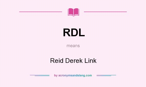What does RDL mean? It stands for Reid Derek Link