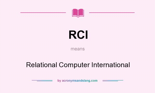 What does RCI mean? It stands for Relational Computer International