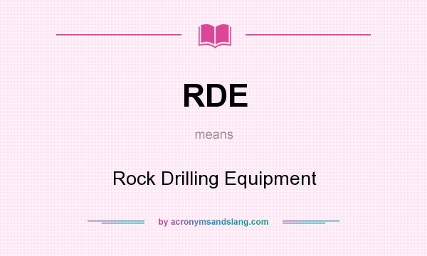 What does RDE mean? It stands for Rock Drilling Equipment