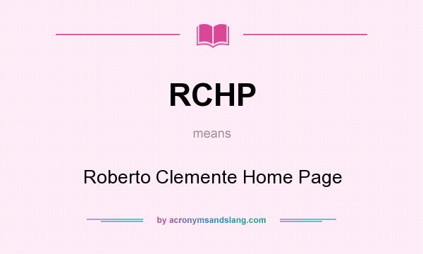 What does RCHP mean? It stands for Roberto Clemente Home Page