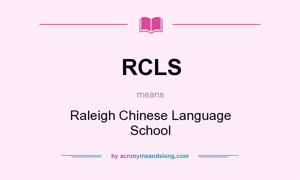 What does RCLS mean? It stands for Raleigh Chinese Language School