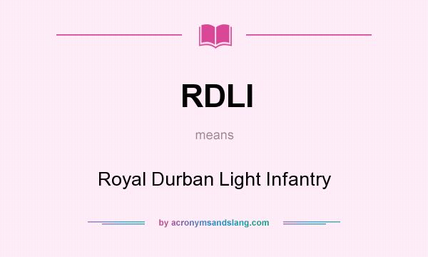What does RDLI mean? It stands for Royal Durban Light Infantry