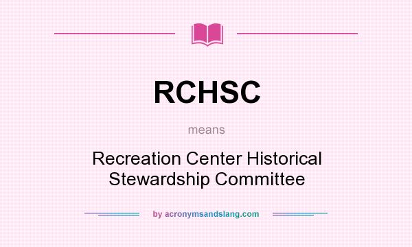 What does RCHSC mean? It stands for Recreation Center Historical Stewardship Committee