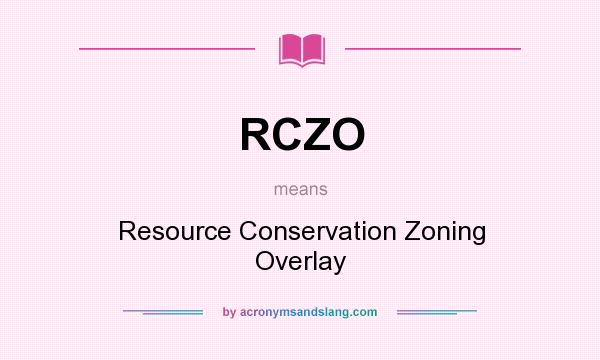 What does RCZO mean? It stands for Resource Conservation Zoning Overlay
