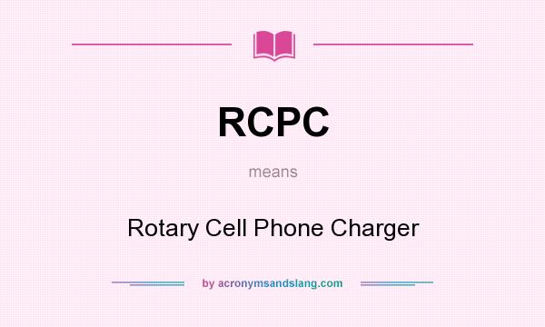 What does RCPC mean? It stands for Rotary Cell Phone Charger