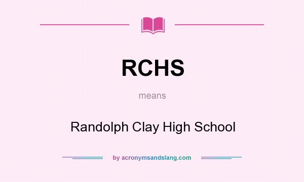 What does RCHS mean? It stands for Randolph Clay High School