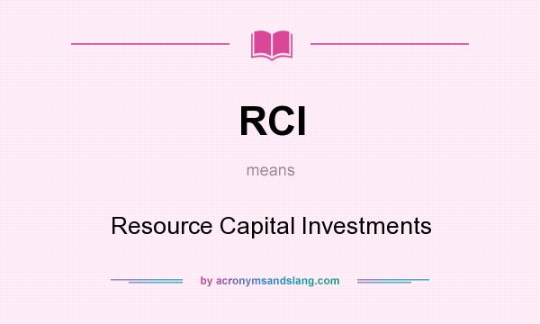 What does RCI mean? It stands for Resource Capital Investments