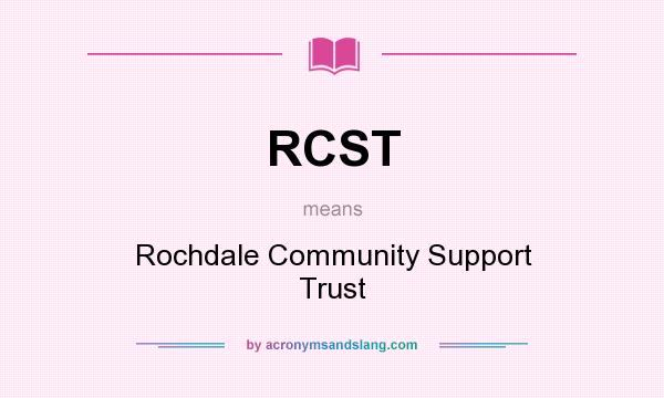 What does RCST mean? It stands for Rochdale Community Support Trust