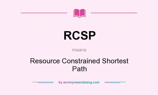 What does RCSP mean? It stands for Resource Constrained Shortest Path