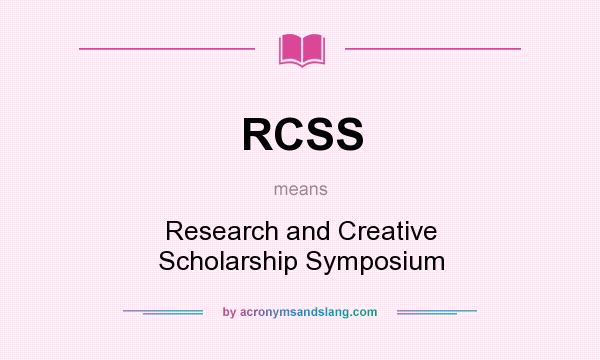 What does RCSS mean? It stands for Research and Creative Scholarship Symposium