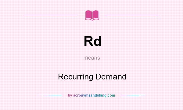 What does Rd mean? It stands for Recurring Demand