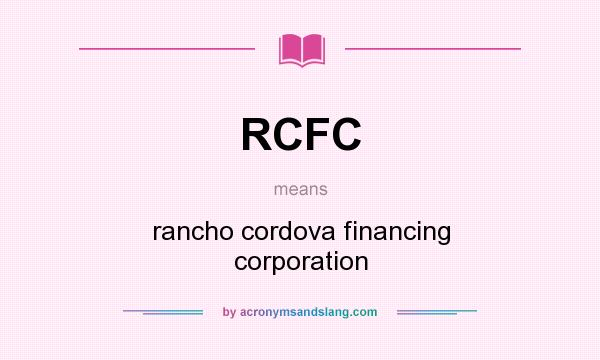 What does RCFC mean? It stands for rancho cordova financing corporation