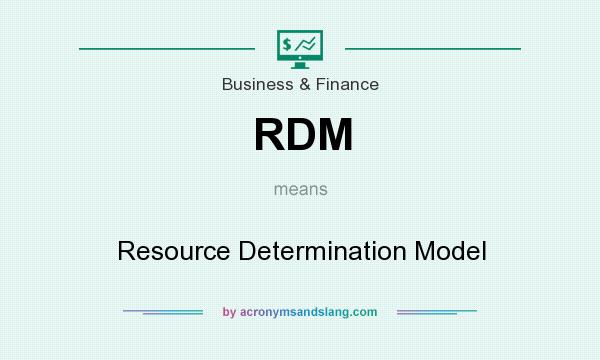 What does RDM mean? It stands for Resource Determination Model