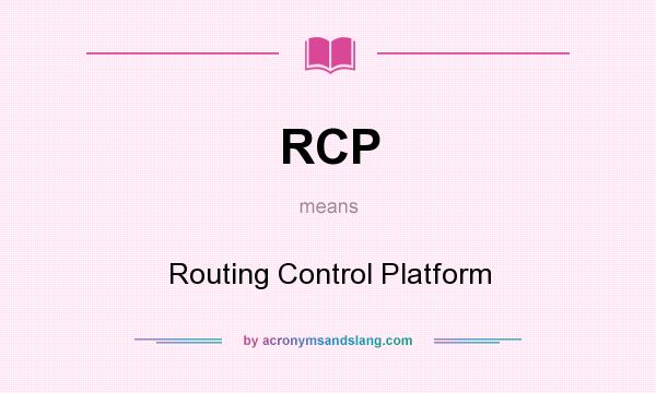 What does RCP mean? It stands for Routing Control Platform