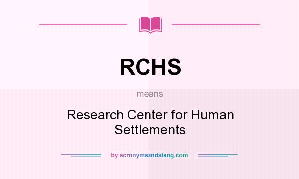 What does RCHS mean? It stands for Research Center for Human Settlements