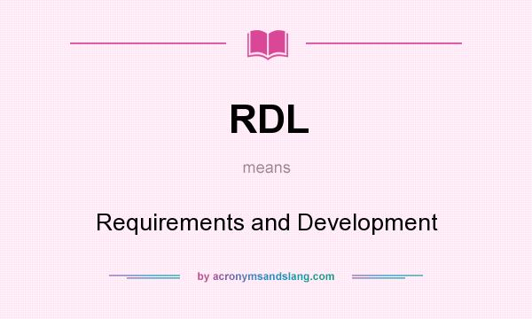What does RDL mean? It stands for Requirements and Development