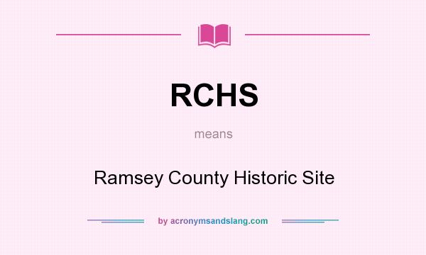 What does RCHS mean? It stands for Ramsey County Historic Site