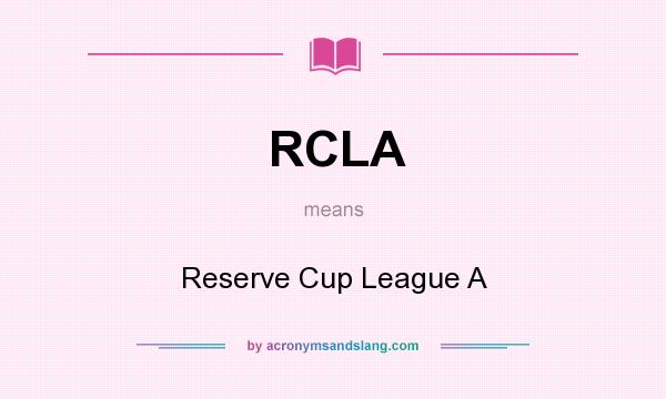 What does RCLA mean? It stands for Reserve Cup League A