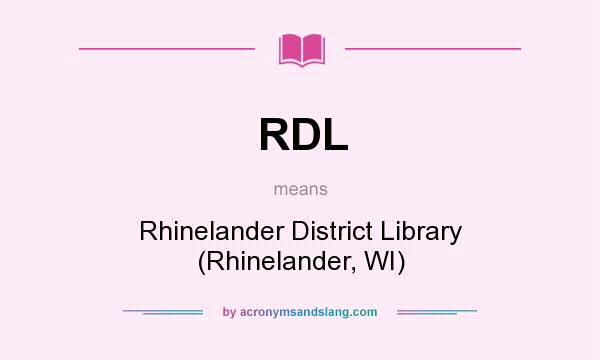 What does RDL mean? It stands for Rhinelander District Library (Rhinelander, WI)