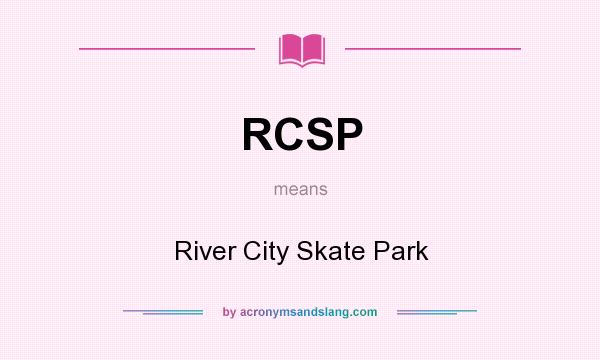 What does RCSP mean? It stands for River City Skate Park