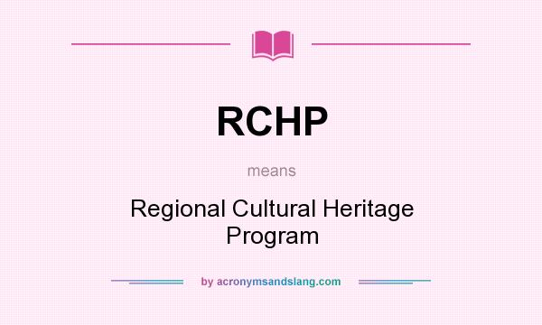 What does RCHP mean? It stands for Regional Cultural Heritage Program