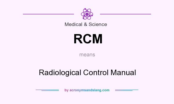 What does RCM mean? It stands for Radiological Control Manual