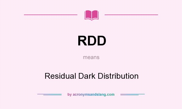 What does RDD mean? It stands for Residual Dark Distribution