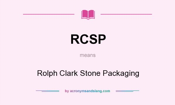 What does RCSP mean? It stands for Rolph Clark Stone Packaging
