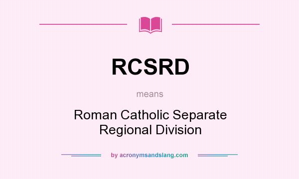 What does RCSRD mean? It stands for Roman Catholic Separate Regional Division