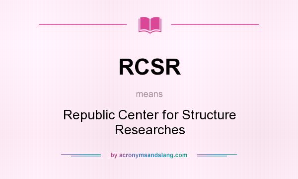 What does RCSR mean? It stands for Republic Center for Structure Researches