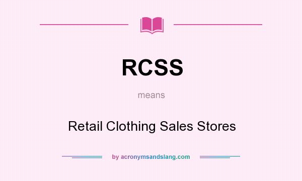 What does RCSS mean? It stands for Retail Clothing Sales Stores