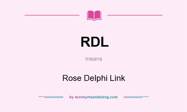 What does RDL mean? It stands for Rose Delphi Link