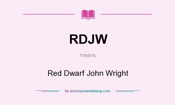 What does RDJW mean? It stands for Red Dwarf John Wright
