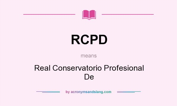 What does RCPD mean? It stands for Real Conservatorio Profesional De