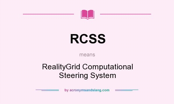 What does RCSS mean? It stands for RealityGrid Computational Steering System