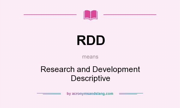 What does RDD mean? It stands for Research and Development Descriptive