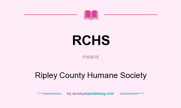 What does RCHS mean? It stands for Ripley County Humane Society