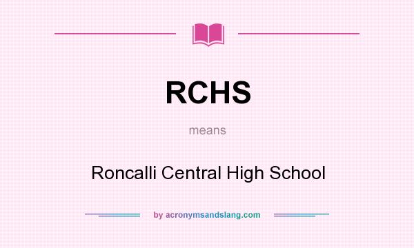 What does RCHS mean? It stands for Roncalli Central High School