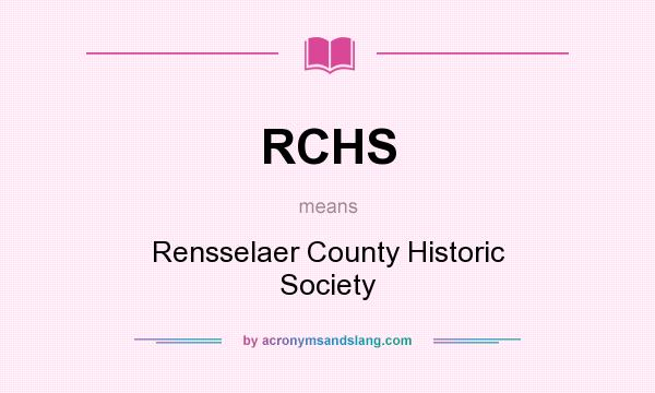 What does RCHS mean? It stands for Rensselaer County Historic Society