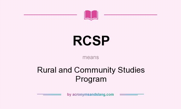 What does RCSP mean? It stands for Rural and Community Studies Program