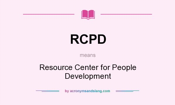 What does RCPD mean? It stands for Resource Center for People Development